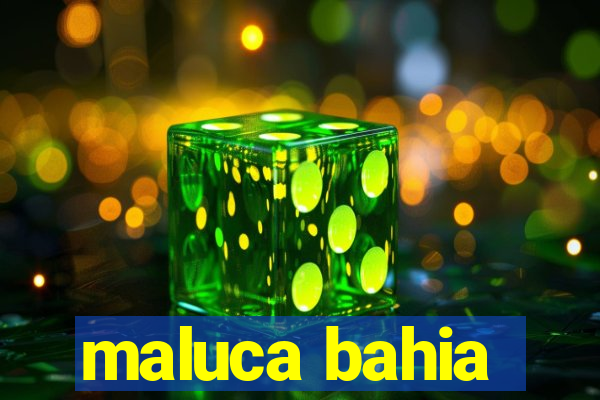 maluca bahia